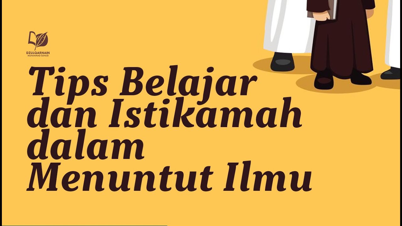 Tips Belajar dan Istikamah dalam Menuntut Ilmu