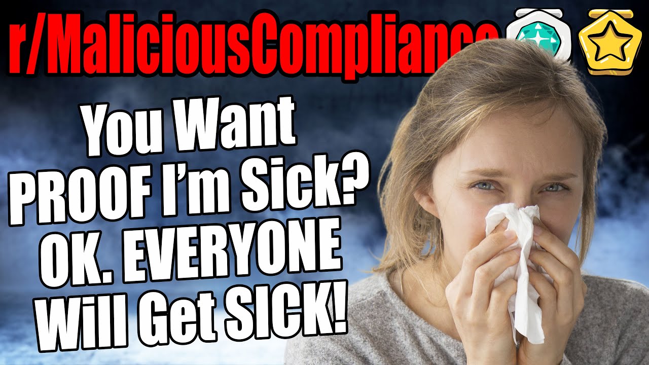 r/MaliciousCompliance - You Want PROOF I'm SICK? Ok. EVERYONE Will Be SICK!