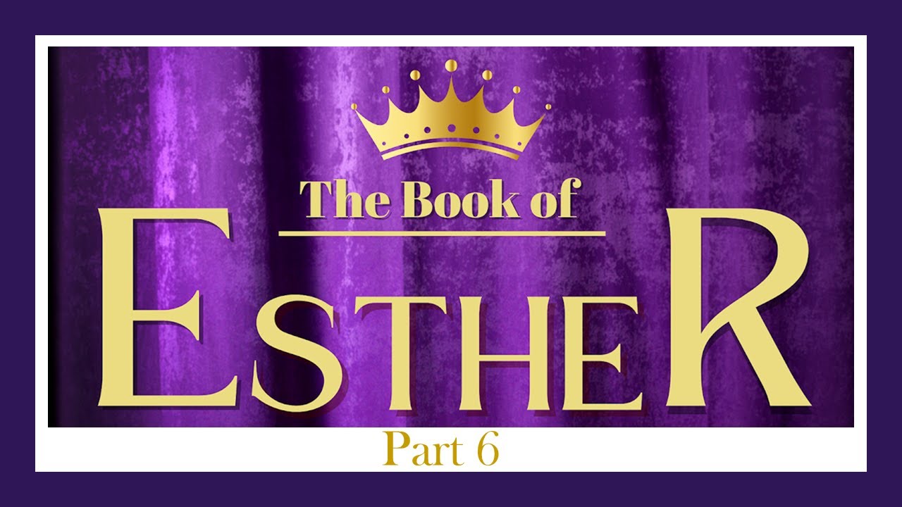 The Book of Esther Part 6