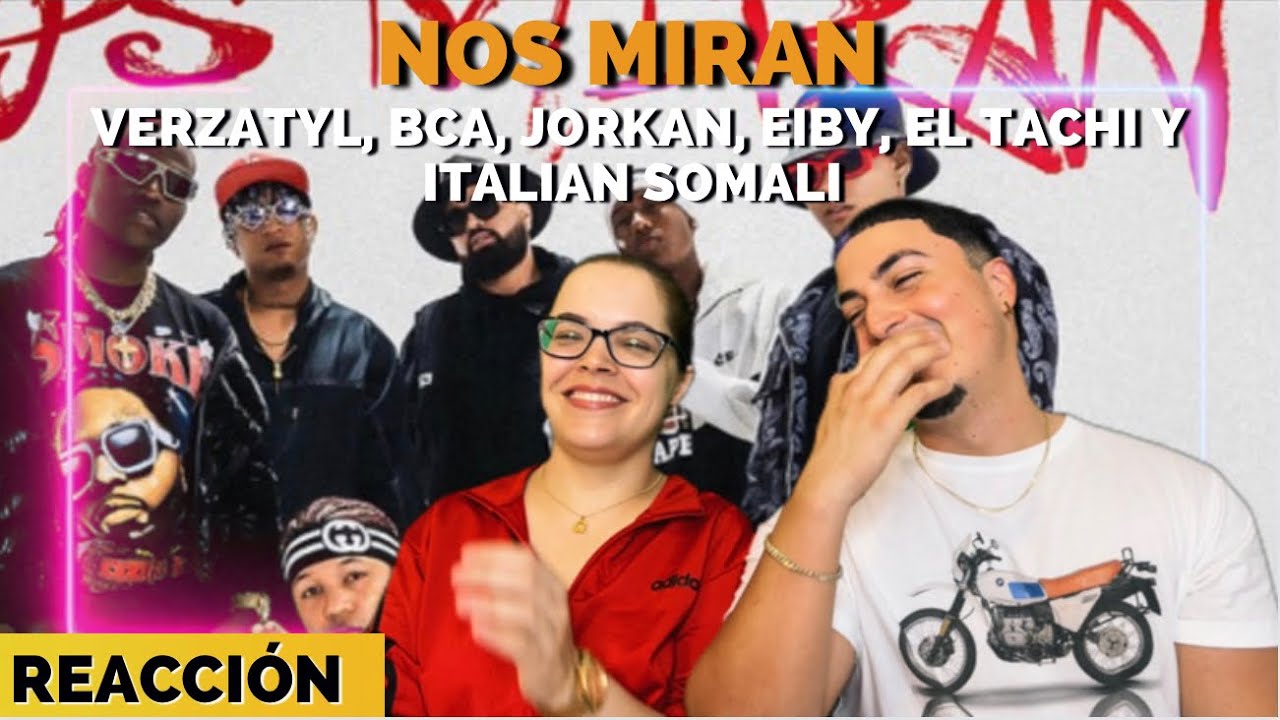 Reacción a Nos Miran de JORKAN, VERZATYL, BCA, EIBY, EL TACHI Y ITALIAN SOMALI