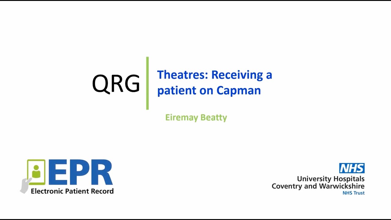 CapMan: Receiving the Patient in Theatre - EPR Quick Reference Guide (QRG)