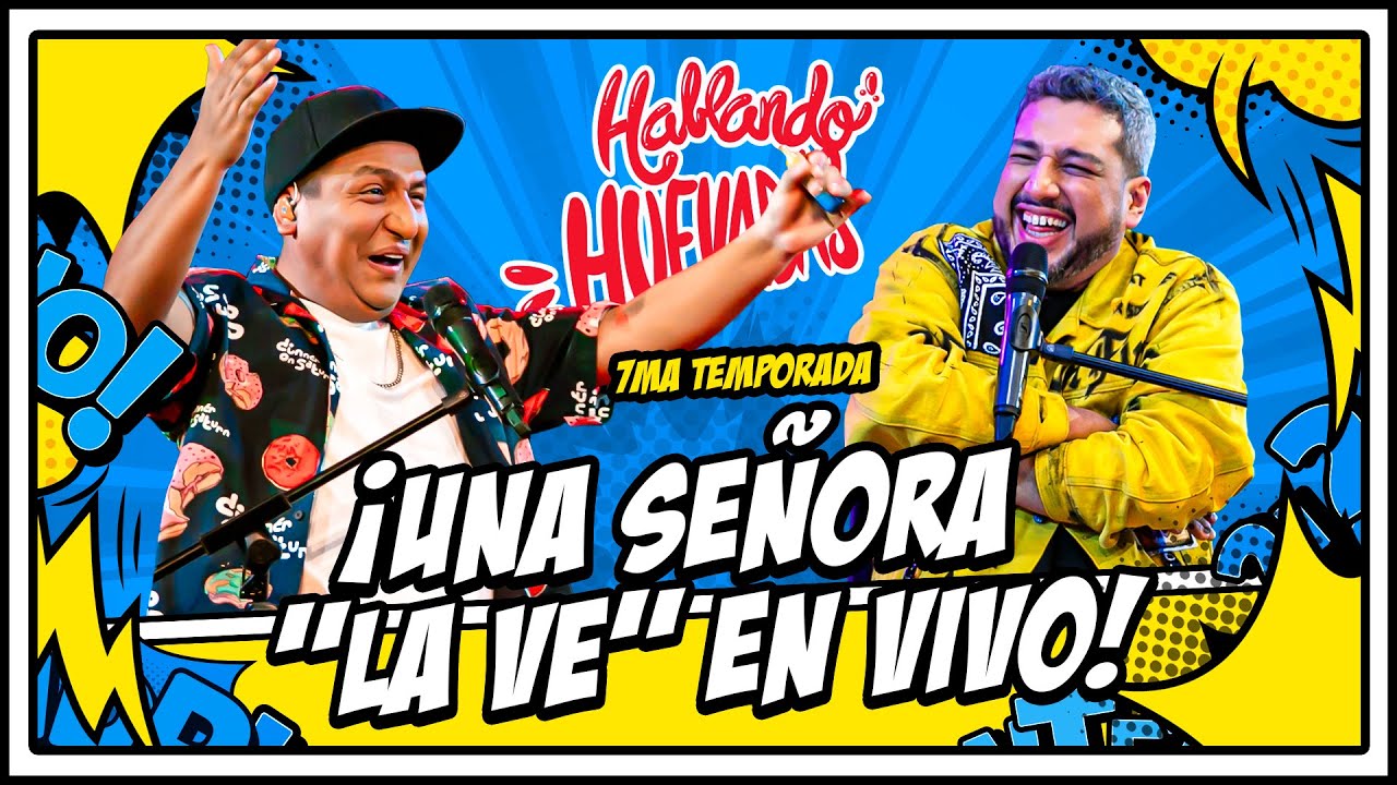 HABLANDO HUEVADAS - Séptima Temporada [UNA SEÑORA 