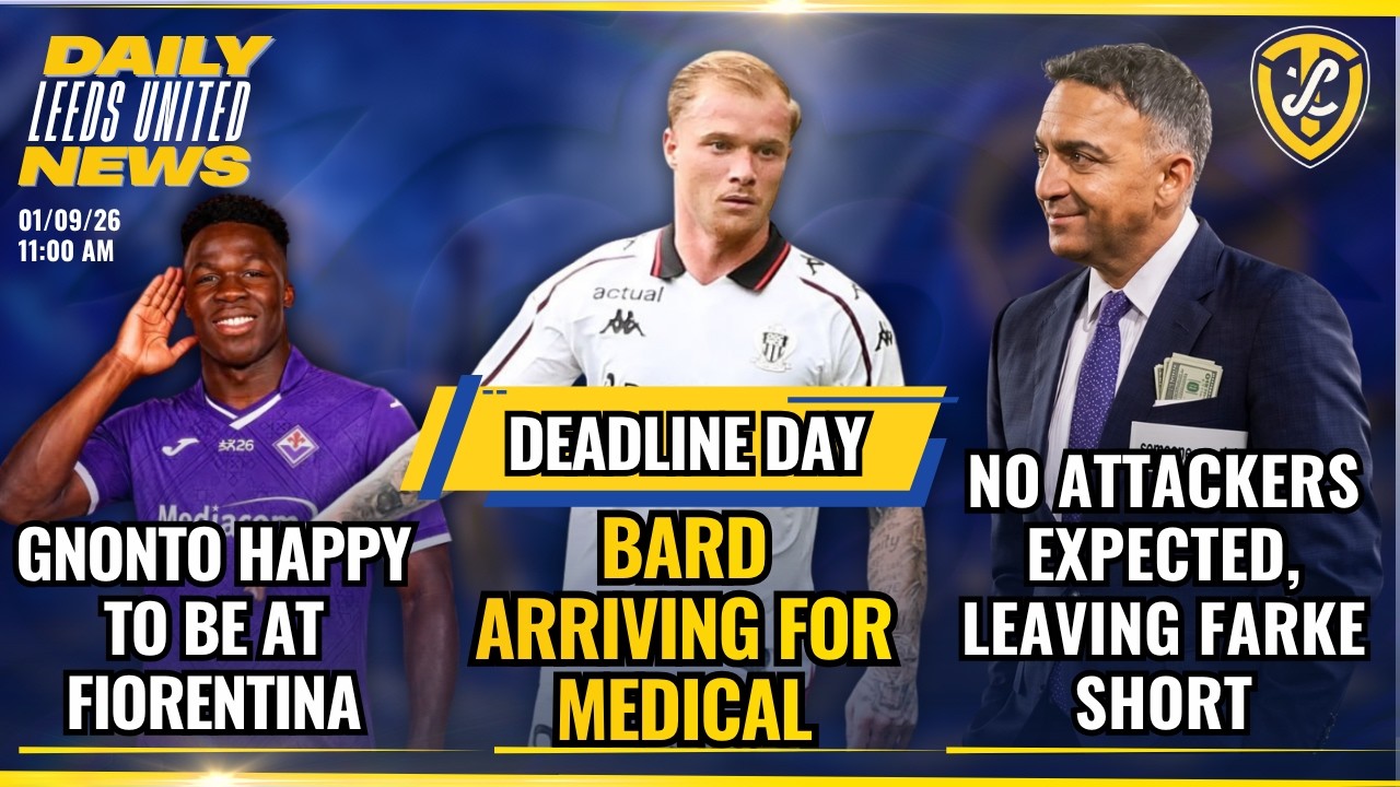 DEADLINE DAY NEWS: Gnonto In Florence, Farke Being Left Short, Bard on His Way