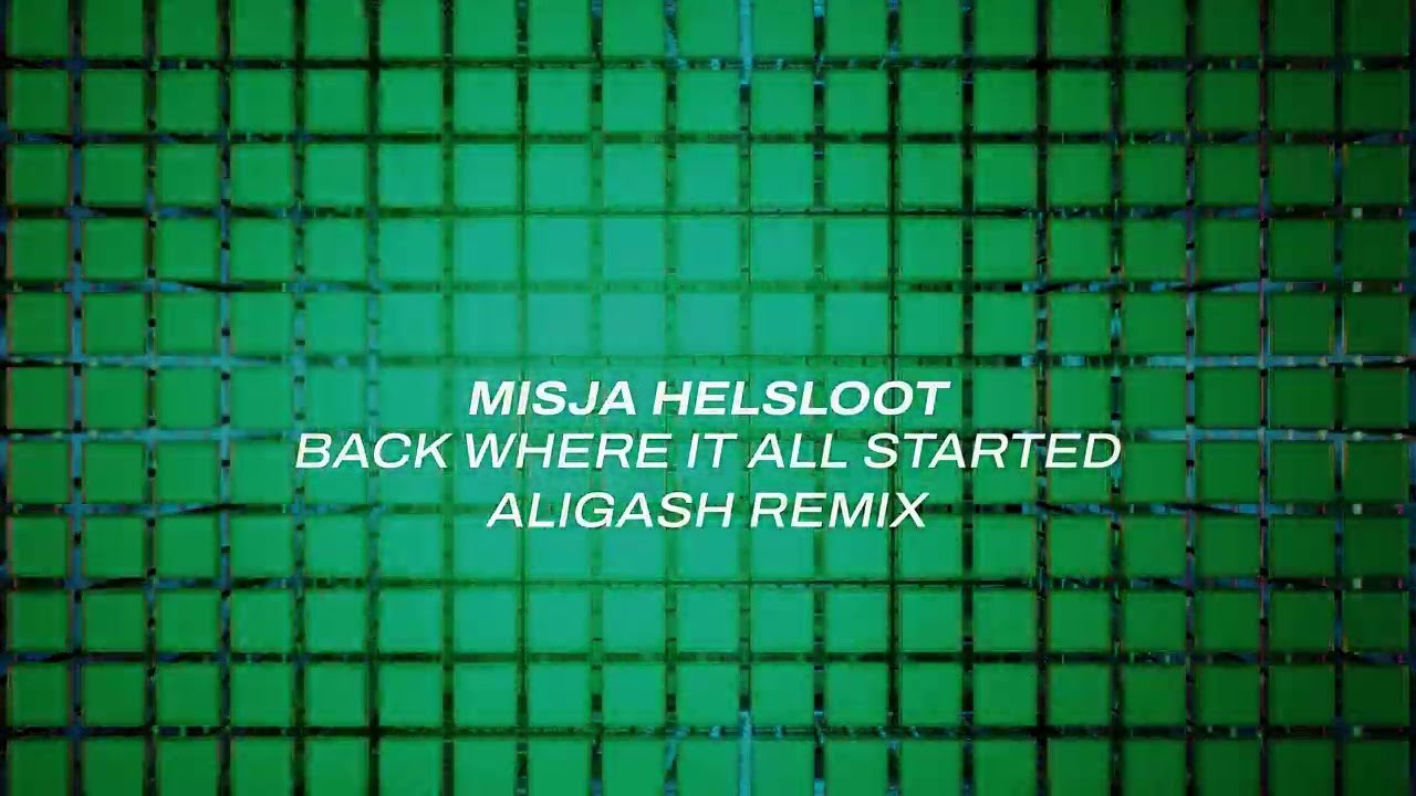Misja Helsloot - Back Where It All Started (Aligash Remix)
