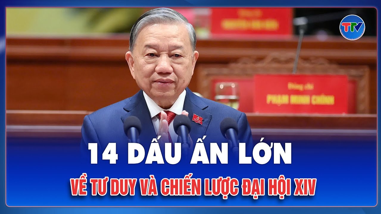 14 dấu ấn của Đại hội XIV: Nền tảng tư duy cho kỷ nguyên phát triển mới của đất nước