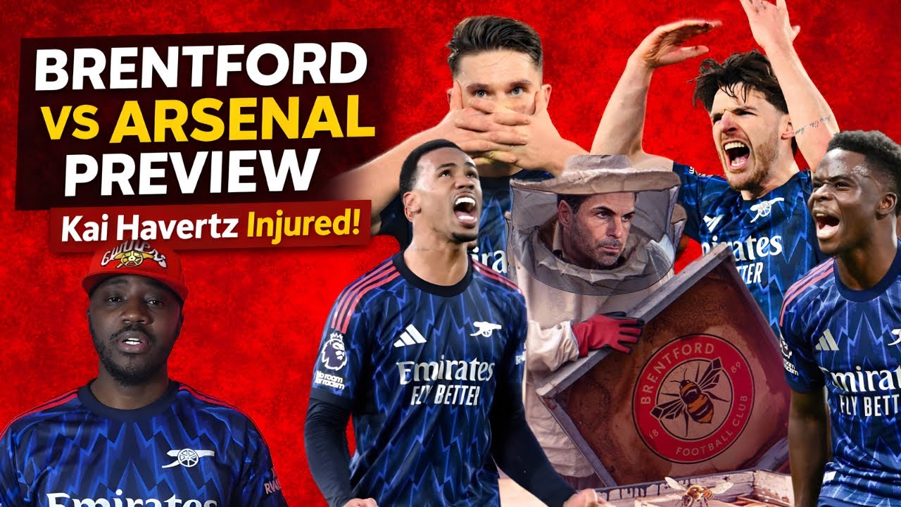 Brentford vs Arsenal Preview | Kai Havertz Injury News Predicted Starting XI