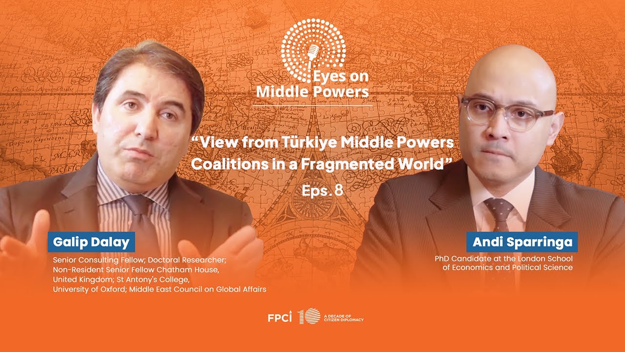 Türkiye: Middle Powers Coalitions in a Fragmented World - Galip Dalay - Eyes on Middle Powers Eps.8