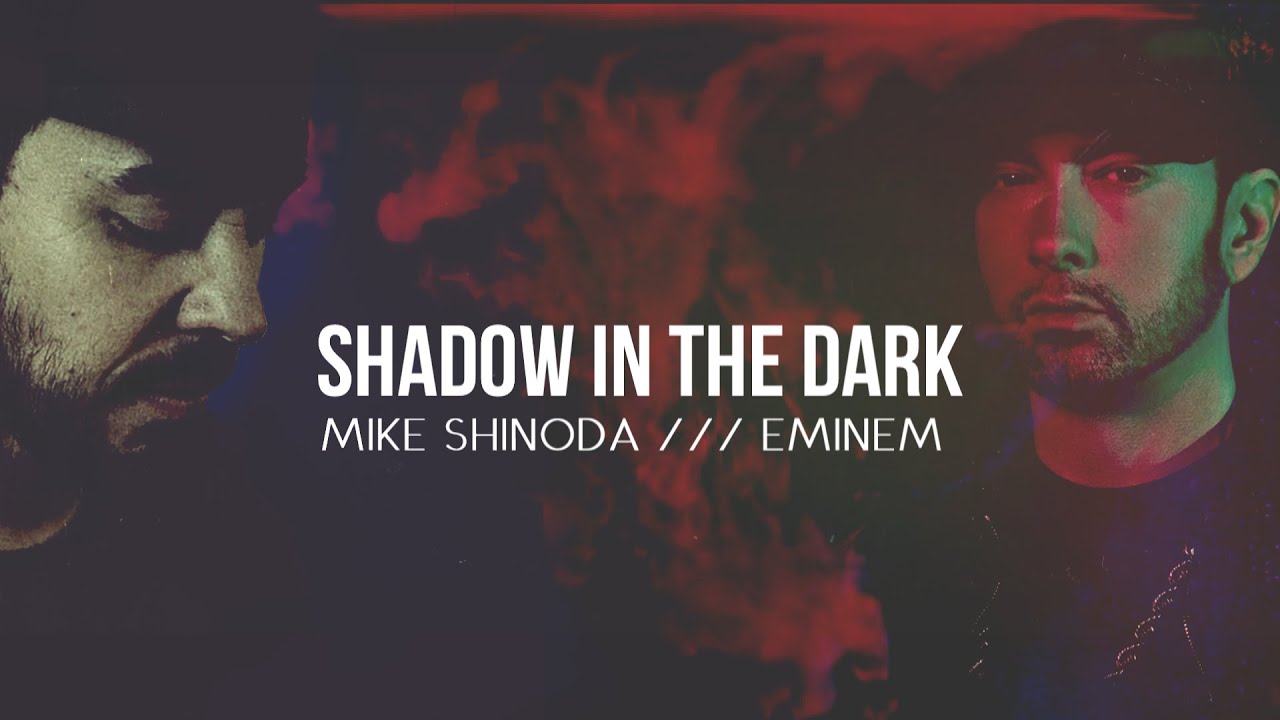 Mike Shinoda feat. Eminem - Shadow In The Dark