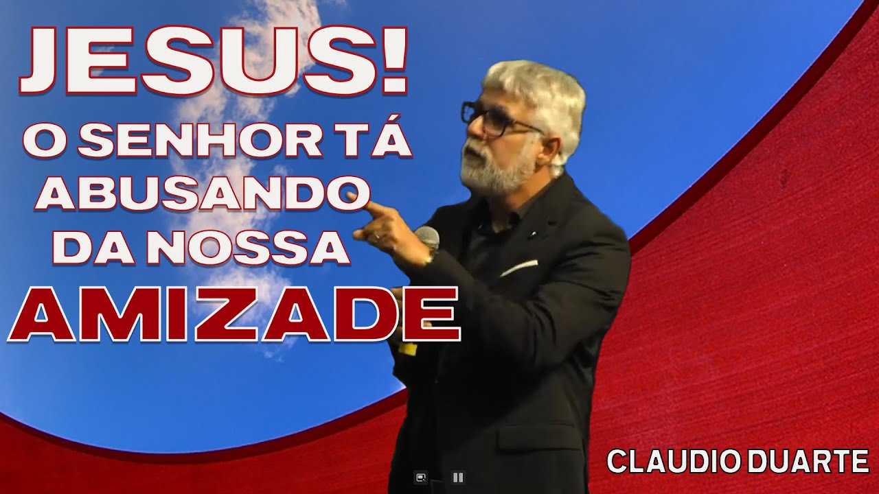 Jesus! o Senhor tá abusando da nossa amizade  CLAUDIO DUARTE