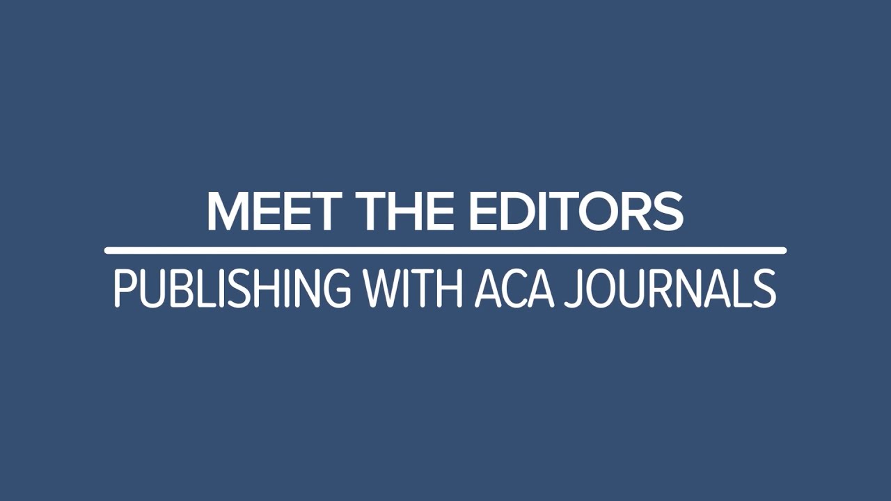 Meet the Editors: Publishing With ACA Journals