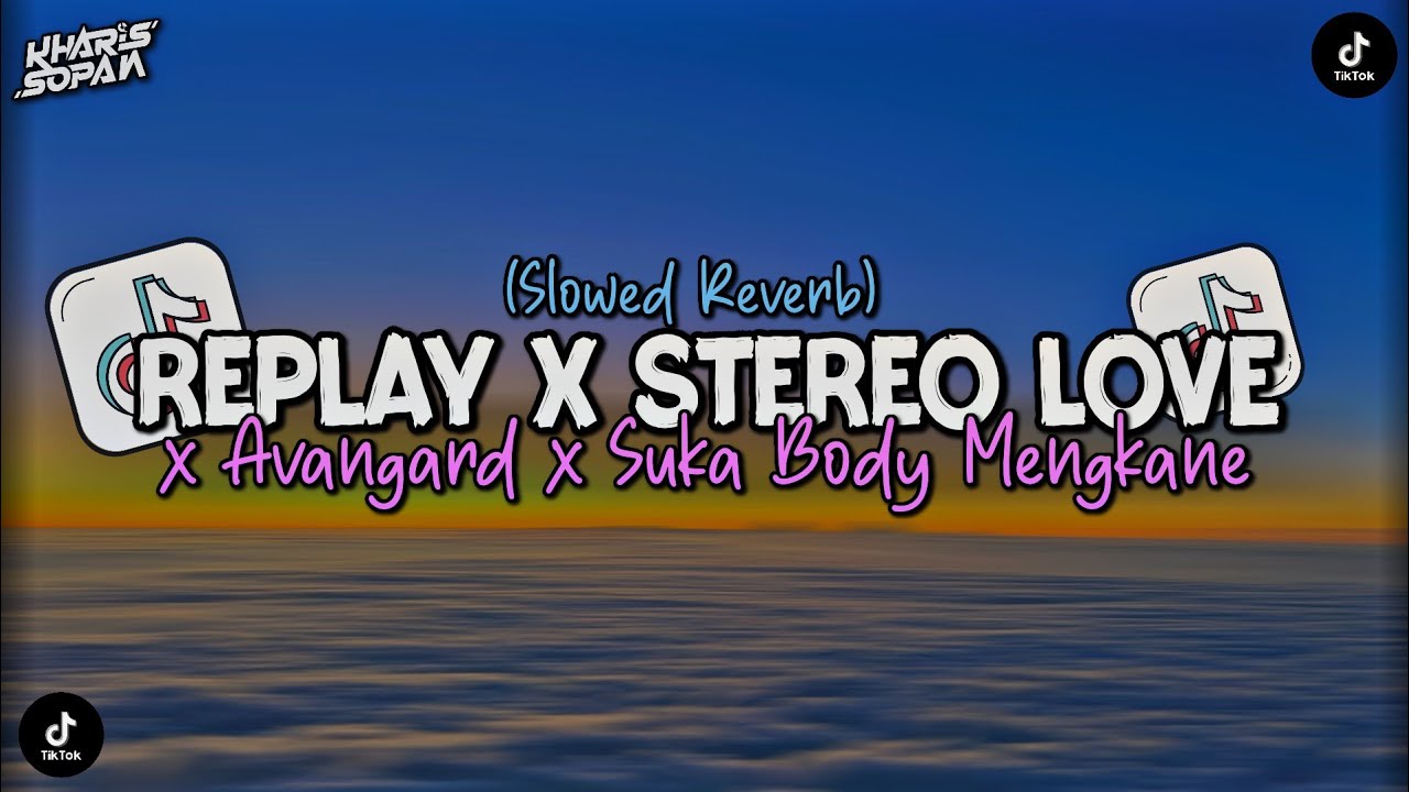 DJ Replay x Stereo Love x Avangard x Sweet Love (Slow + Reverb) Campuran Viral Tiktok | Kharis Sopan