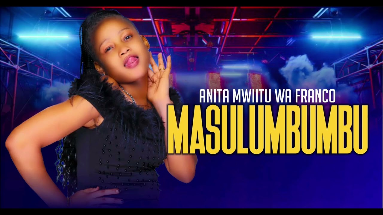 MASULUMBUMBU BY ANITA MWIITU WA FRANCO OFFICIAL AUDIO