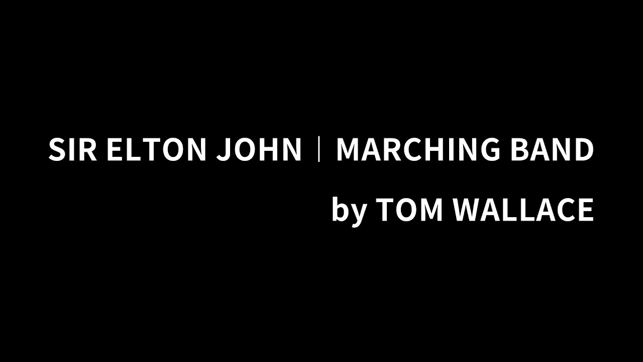 SIR ELTON JOHN︱MARCHING BAND︱TOM WALLACE