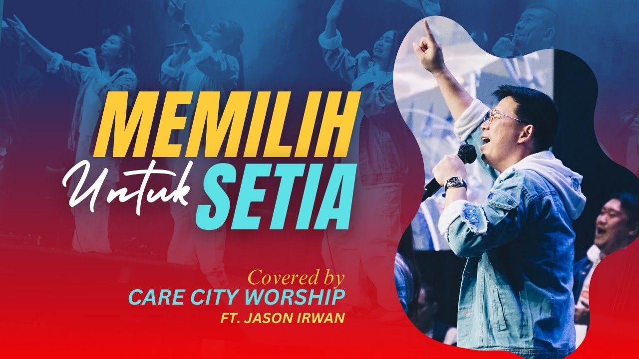 MEMILIH UNTUK SETIA - COVER CARE CITY WORSHIP FT JASON IRWAN