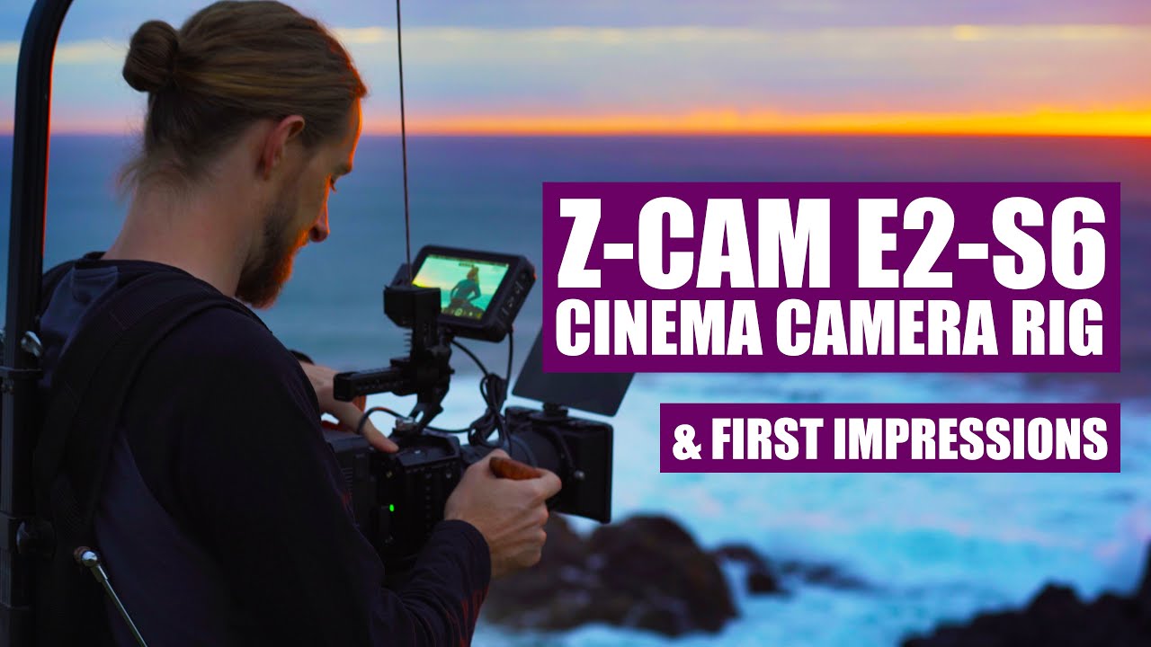 Z-CAM E2-S6 CINEMA CAMERA RIG & FIRST IMPRESSIONS REVIEW