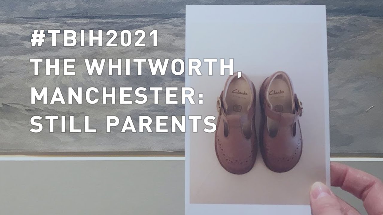 TBIH2021 | The Whitworth, Manchester: Still Parents