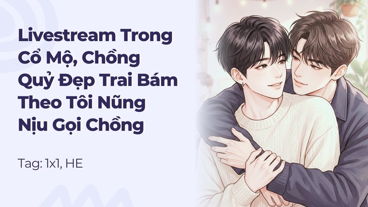 Boylove | Livestream Trong Cổ Mộ, Chồng Quỷ Đẹp Trai Bám Theo Tôi Nũng Nịu Gọi Chồng | TNVG