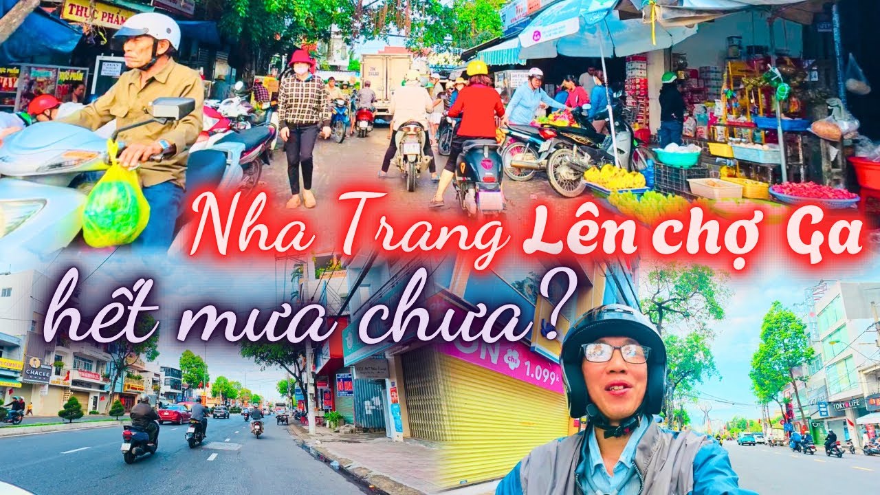 Từ trung tâm nhộn nhịp lên Chợ Ga ngày đầu tuần có nắng | Nha Trang hết mưa hay chưa ?