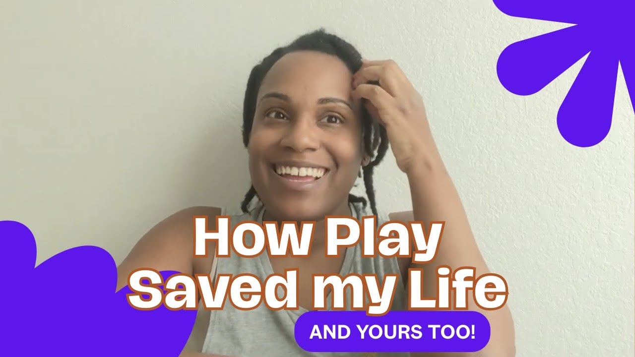 How Play saved my life and hopefully yours too