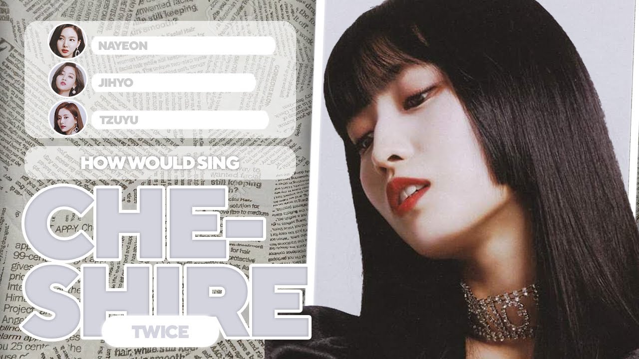 How Would TWICE Sing - CHESHIRE (ITZY) | Line Distribution (MEGA COLLAB) [Read Pinned Comment]