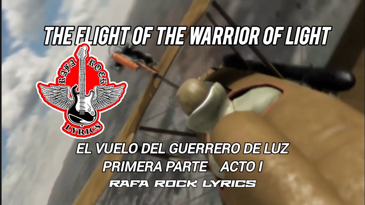 EL VUELO DEL GUERRERO DE LUZ - The Flight of the Warrior of Light - Acto I Parte I RAFA ROCK LYRICS 