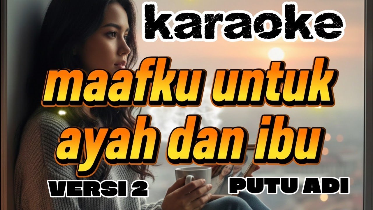 Karaoke, maafku untuk ayah dan ibu. Putu adi