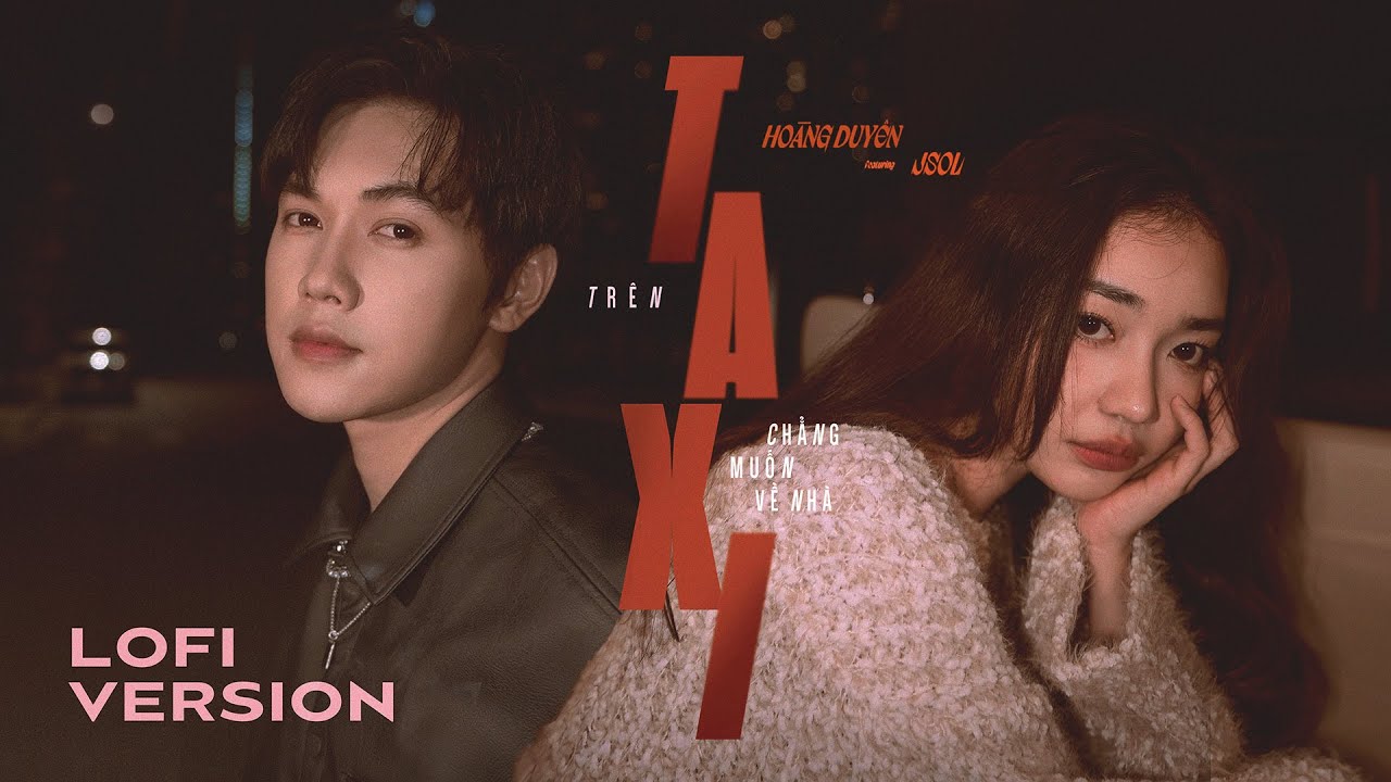 TRÊN TAXI CHẲNG MUỐN VỀ NHÀ - HOÀNG DUYÊN ft. JSOL | LOFI VERSION