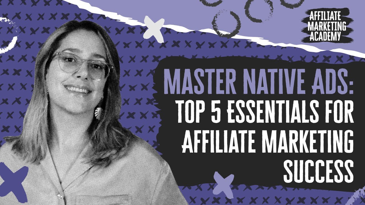 How to Have Success As an Affiliate Using Native Ads | Affiliate Marketing Academy