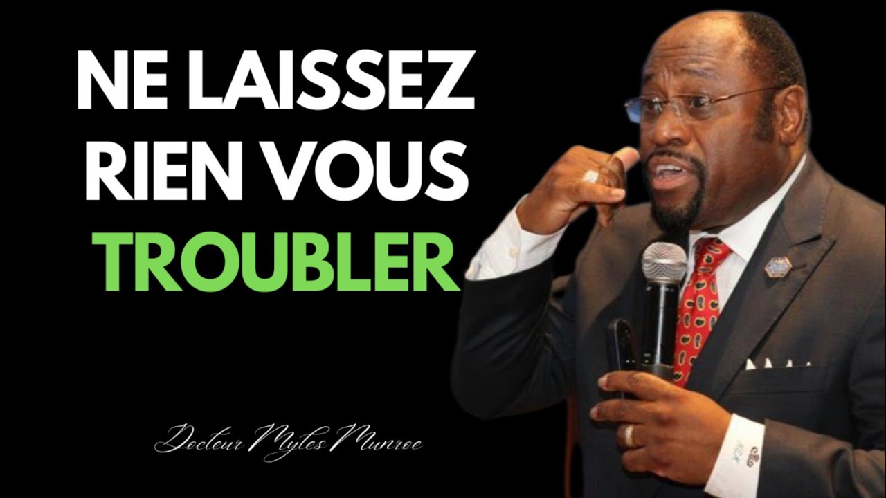 Ne laissez rien vous troubler| Docteur Myles Munroe|Noble Inspiration 