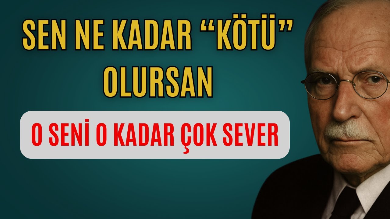 Sen ne kadar ‘kötü’ olursan, o seni o kadar çok sever — Carl Jung
