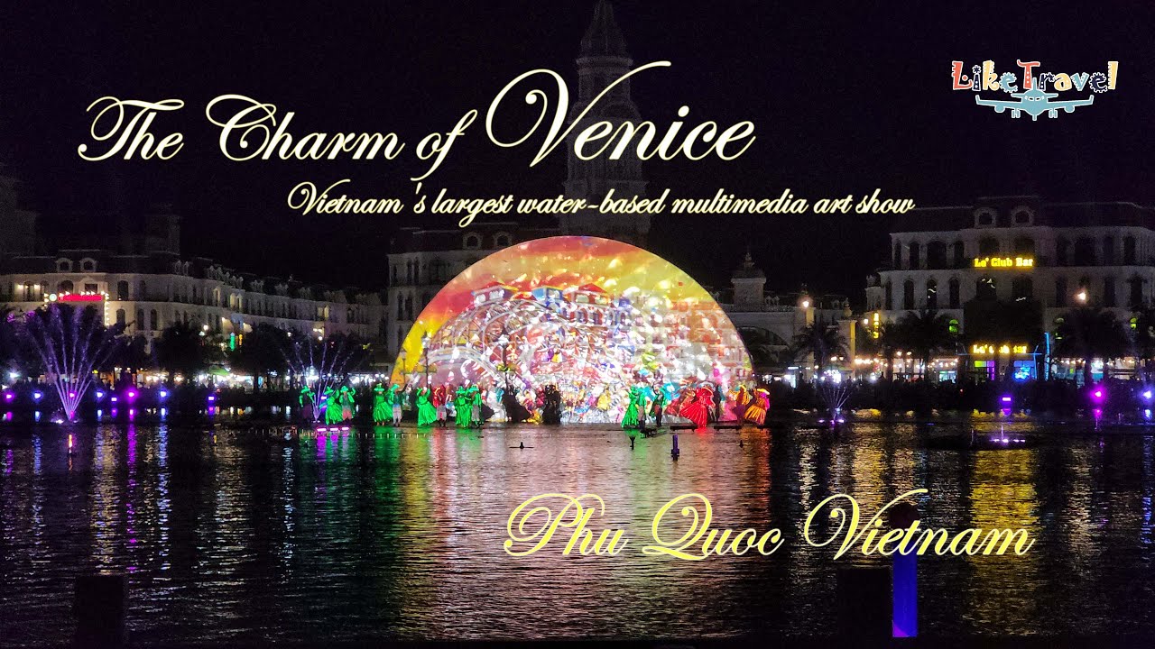 Sắc màu Venice – vũ khúc ánh sáng trên sông The Charm of Venice Grand World  Phu Quoc   Vietnam