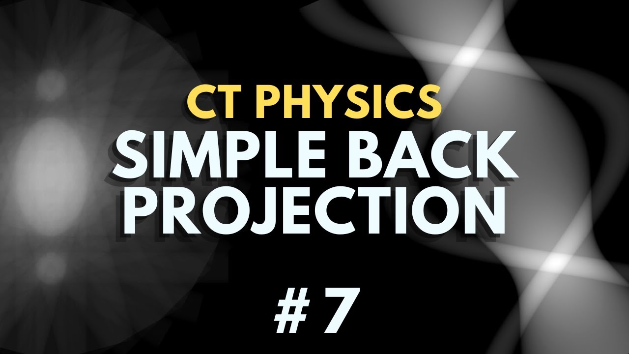 Simple Back Projection | CT Image Reconstruction | Computed Tomography Radiology Physics Course #7
