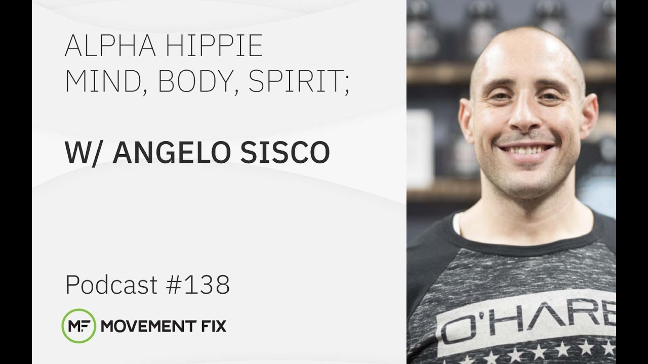 #138 - Angelo Sisco - Alpha Hippie: Mind, Body, Spirit | Movement Fix Podcast