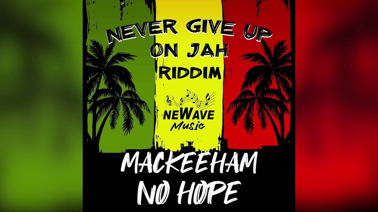 Mackeehan - No Hope - Never Give Up On Jah Riddim - (Official Audio)