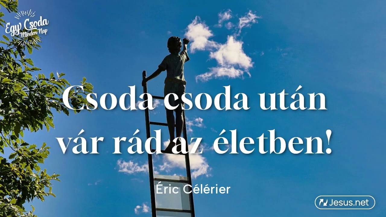 Testvérem, csoda csoda után vár rád az életben!