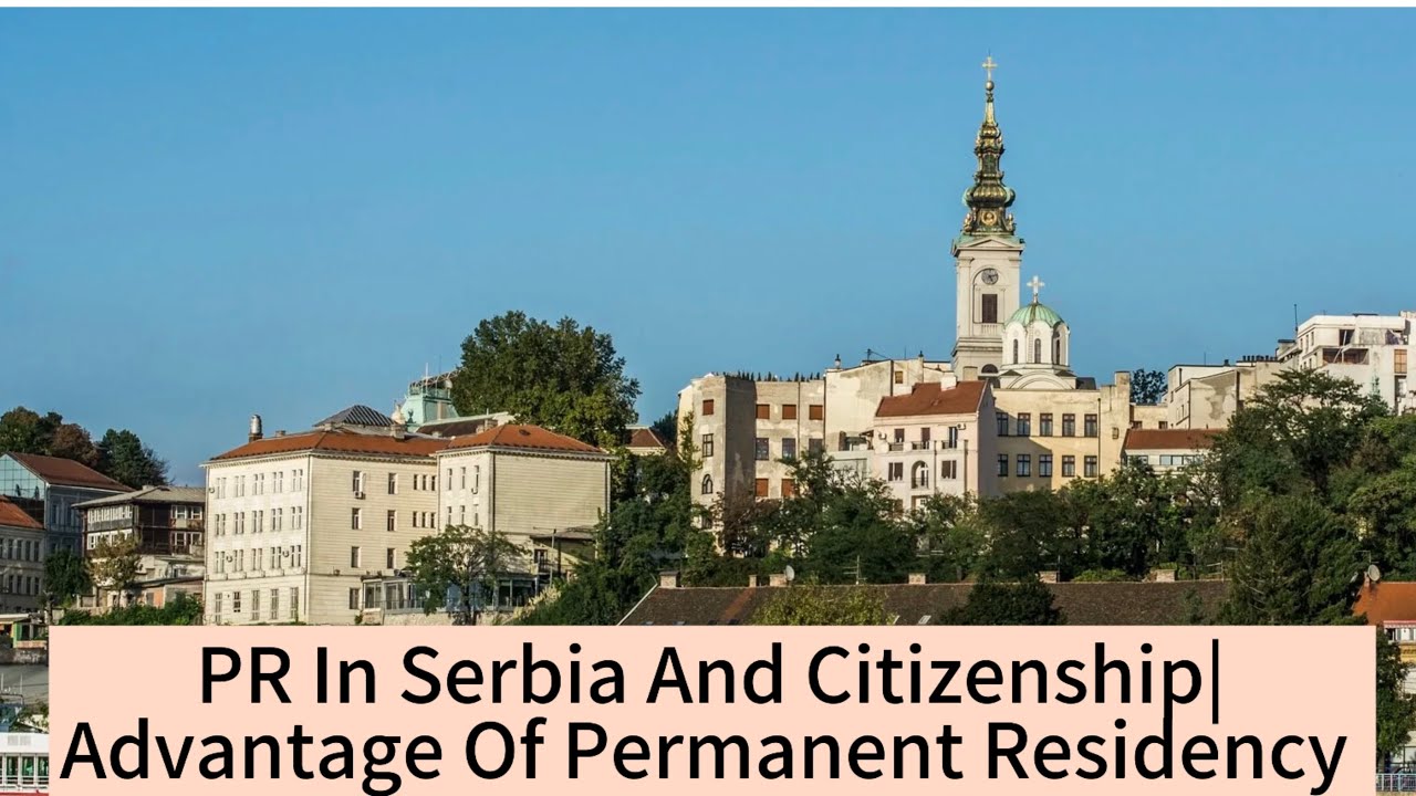 PR In Serbia And Citizenship & Passport |Advantage Of permanent residency!