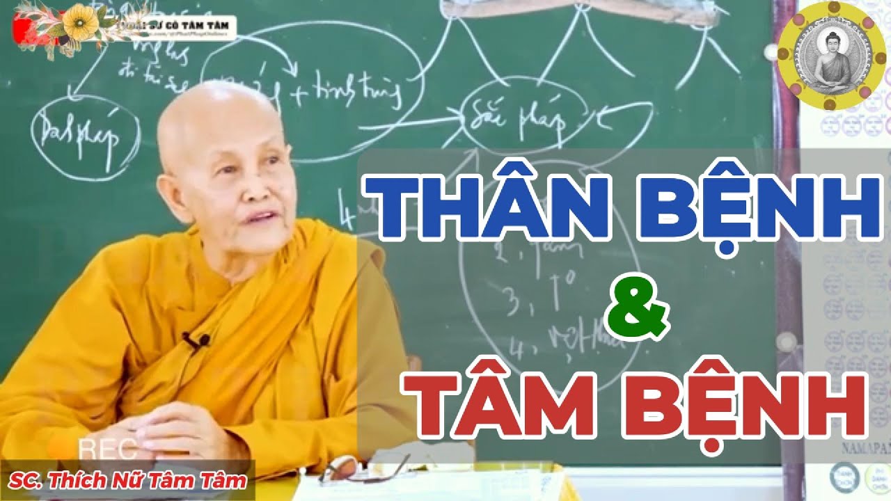 THÂN BỆNH & TÂM BỆNH | SC. Thích Nữ Tâm Tâm