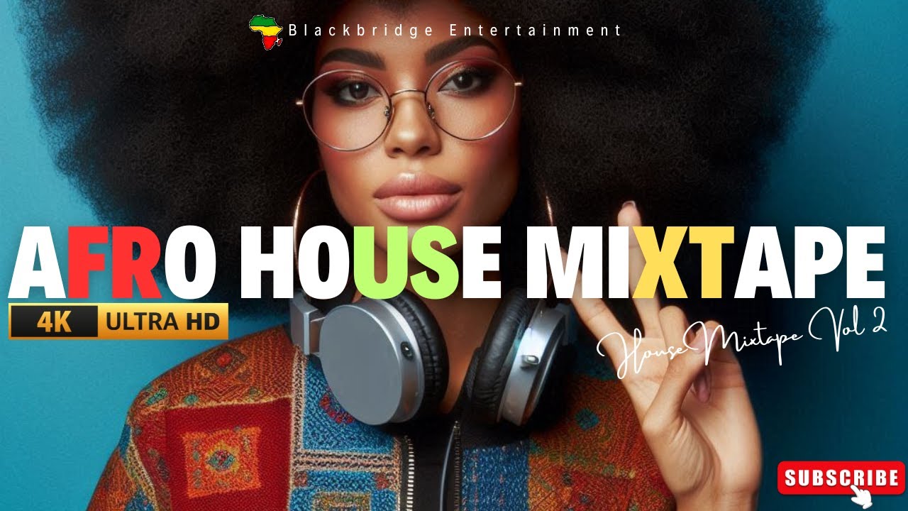 Afro House Mixtape Vol. 2 | African Beats & Rhythms for Every Moment | Blackbridge Entertainment