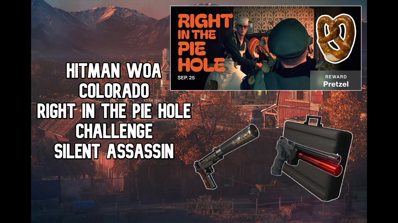 HITMAN WoA - Colorado - 'Right in the Pie Hole' Challenge Contract - Silent Assassin (SA)