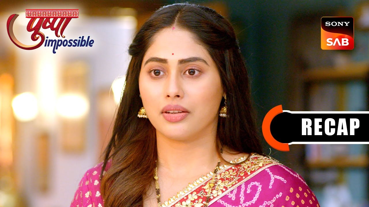 Pushpa Impossible | Ep 1134 & Ep 1135 | RECAP | पुष्पा इम्पॉसिबल