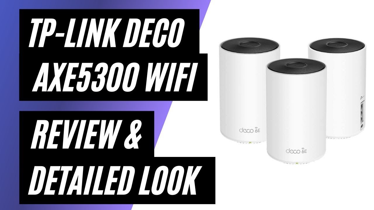 TP-Link Deco AXE5300 Wi-Fi 6E Tri-Band Whole-Home Mesh Wi-Fi System - Review & Detailed Look