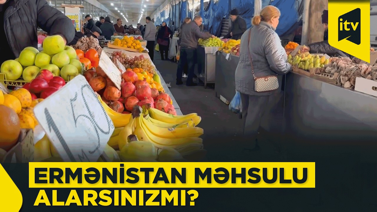 “Yüz il qalsa, satmaram!” – Bazarda Ermənistan məhsuluna reaksiya