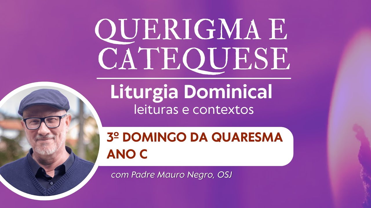 3º DOMINGO DA QUARESMA - Ano C (Querigma e Catequese 50)