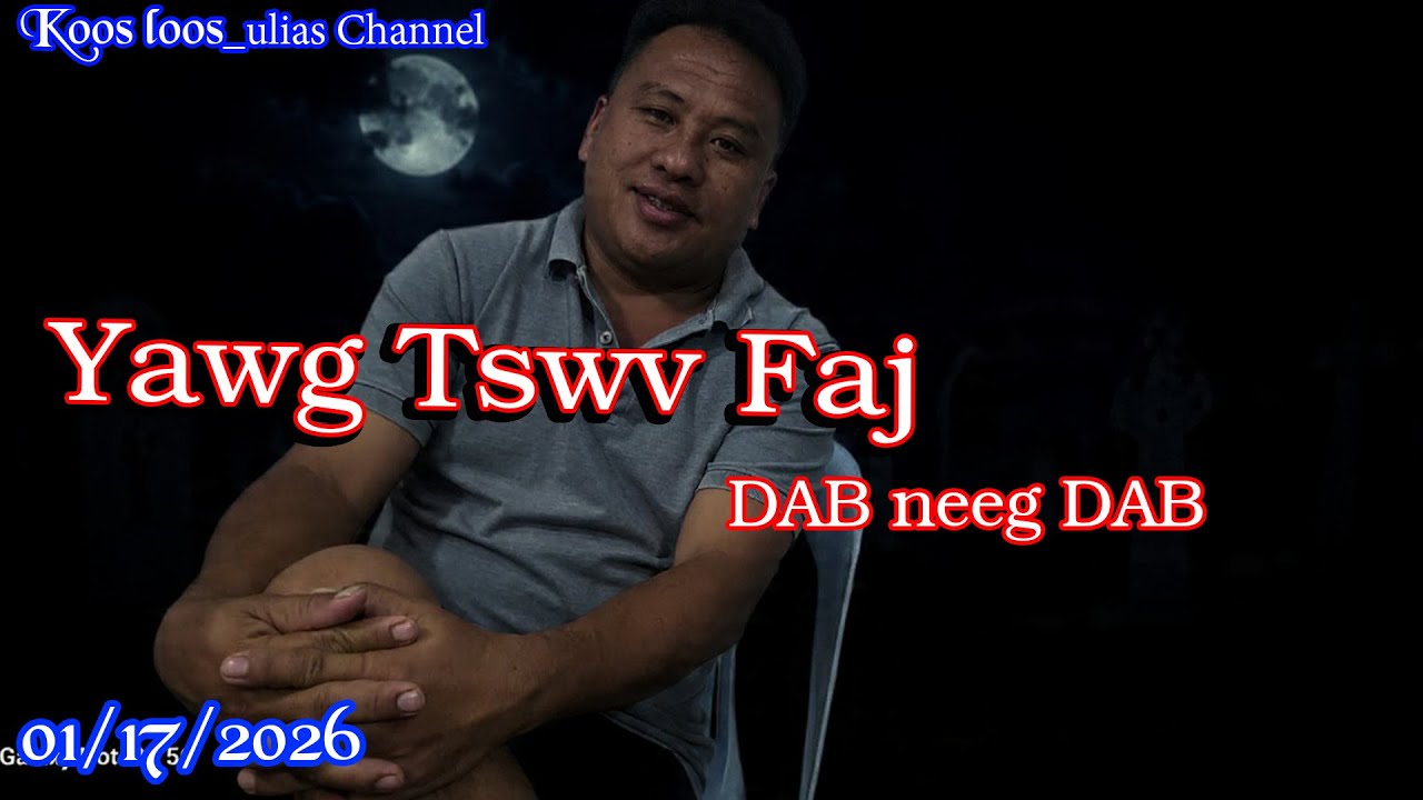 Yawg Tswv Faj DAB neeg DAB 1/17/2026