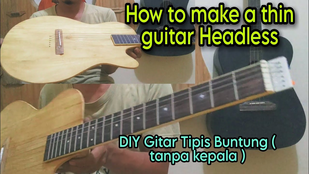 Cara membuat gitar tipis buntung tanpa kepala