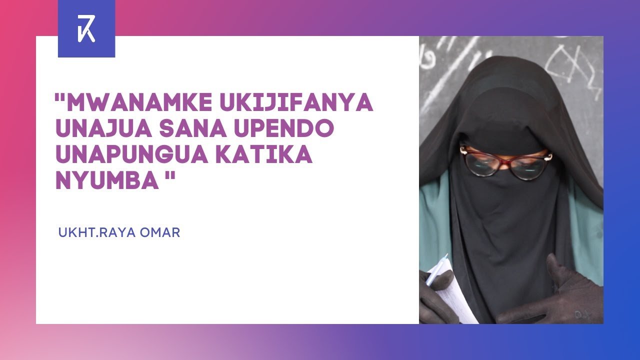 Mwanamke ukijifanya unajua sana upendo unapungua katika nyumba - Ukht Raya Omar