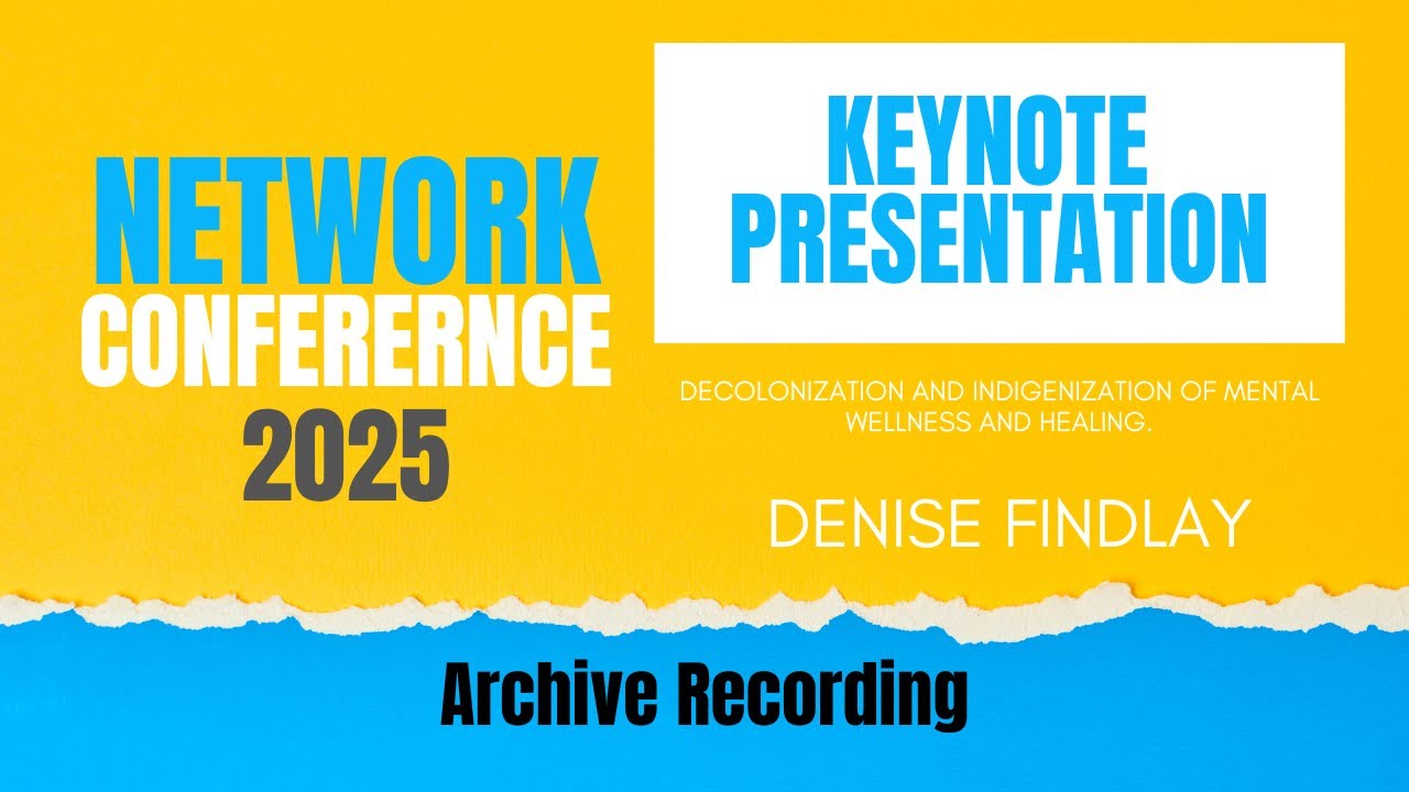 Keynote | 2025 Conference | Decolonization and Indigenization of Mental Wellness and Healing.