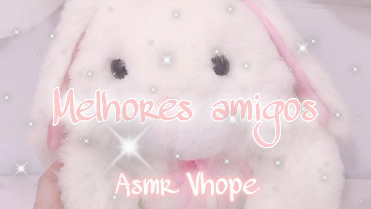ASMR VHOPE |°•• Melhores amigos••°|