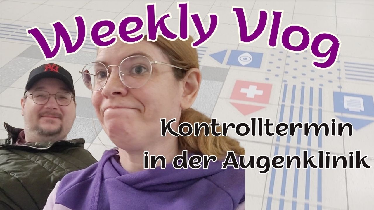 Kontrolltermin in der Augenklinik - 2 Jahre Spritzen? | Weekly Vlog mit Alltag, Lesen, Teddy & Louie