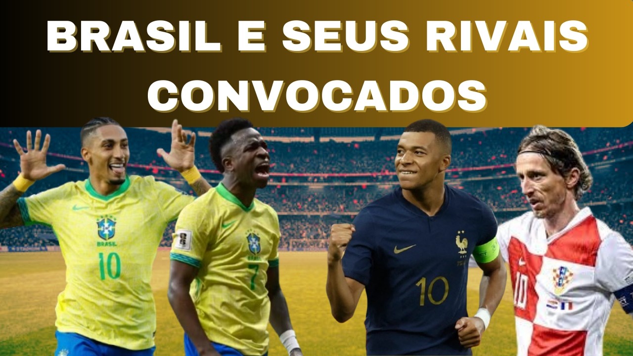 BRASIL x FRANÇA e CROÁCIA: Análise COMPLETA das Convocações e o que esperar!